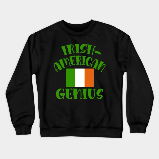 IRISH AMERICAN GENIUS FUNNY IRISH AMERICAN Crewneck Sweatshirt by Scarebaby